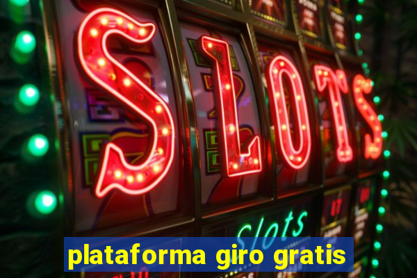 plataforma giro gratis